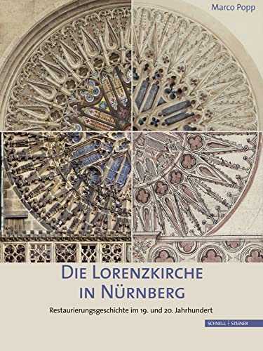 Die Lorenzkirche in Nürnberg: Restaurierungsgeschichte im 19. und 20. Jahrhundert von Schnell & Steiner