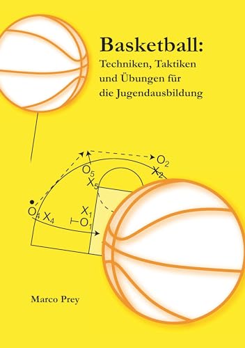 Basketball: Techniken, Taktiken und Übungen für die Jugendausbildung Basketball: Techniken, Taktiken und Übungen für die Jugendausbildung von Books on Demand GmbH