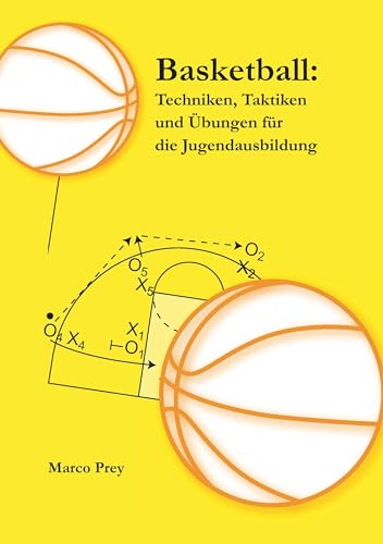 Basketball: Techniken, Taktiken und Übungen für die Jugendausbildung von Books on Demand GmbH