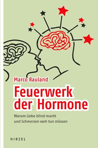 Feuerwerk der Hormone - Warum Liebe blind macht und Schmerzen weh tun müssen von Hirzel S. Verlag