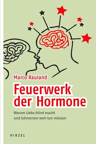 Feuerwerk der Hormone - Warum Liebe blind macht und Schmerzen weh tun müssen