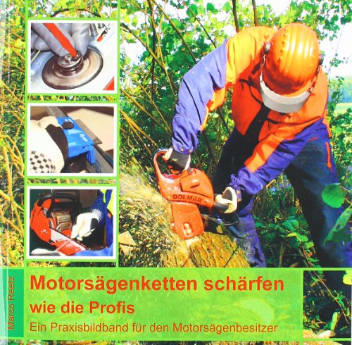 Motorsägenketten schärfen - wie die Profis: Ein Praxisbildband für den Motorsägenbesitzer (Berichte aus der Holz- und Forstwirtschaft) von Shaker Verlag