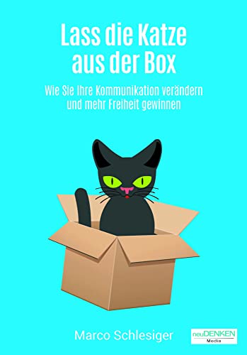 Lass die Katze aus der Box: Wie Sie Ihre Kommunikation verändern und mehr Freiheit gewinnen Lass die Katze aus der Box: Wie Sie Ihre Kommunikation verändern und mehr Freiheit gewinnen