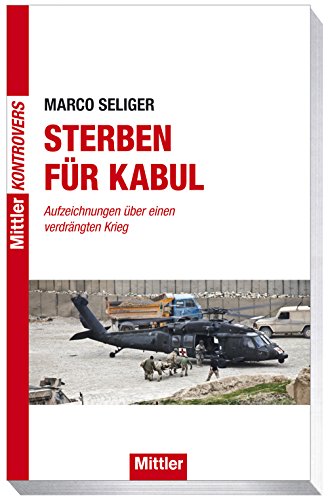 Sterben für Kabul - Aufzeichnungen über einen verdrängten Krieg Sterben für Kabul - Aufzeichnungen über einen verdrängten Krieg
