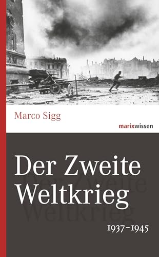 Der Zweite Weltkrieg: 1937-1945 (marixwissen)