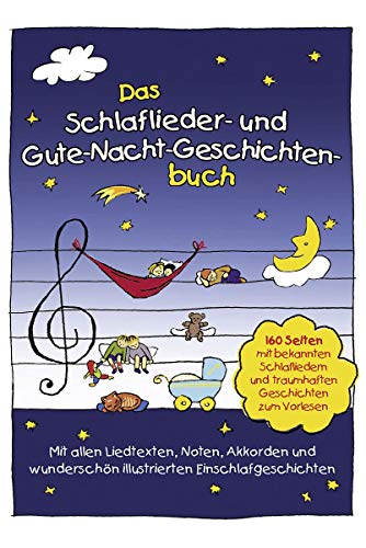 Das Schlaflieder- und Gute-Nacht-Geschichtenbuch: 160 Seiten mit bekannten Schlafliedern & traumhaften Geschichten zum Vorlesen