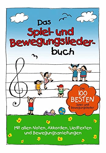 Das Spiel- und Bewegungsliederbuch: Die 100 besten Spiel- und Bewegungslieder Das Spiel- und Bewegungsliederbuch: Die 100 besten Spiel- und Bewegungslieder