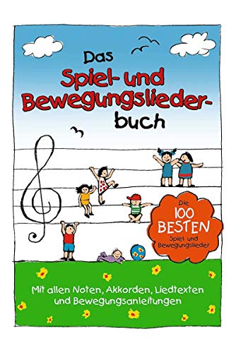 Das Spiel- und Bewegungsliederbuch: Die 100 besten Spiel- und Bewegungslieder Das Spiel- und Bewegungsliederbuch: Die 100 besten Spiel- und Bewegungslieder