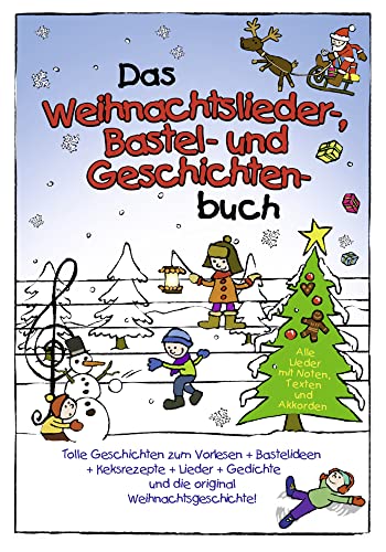 Das Weihnachtslieder-Bastel-und-Geschichten-Buch mit Keksrezepten und Weihnachtsgedichten: Mit tollen Geschichten zum Vorlesen, leckeren Keksrezepten, ... und traditionellen Weihnachtsgedichten