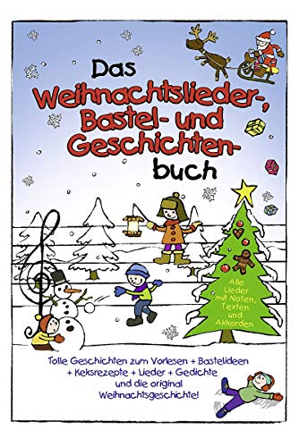 Das Weihnachtslieder-Bastel-und-Geschichten-Buch mit Keksrezepten und Weihnachtsgedichten: Mit tollen Geschichten zum Vorlesen, leckeren Keksrezepten, ... und traditionellen Weihnachtsgedichten