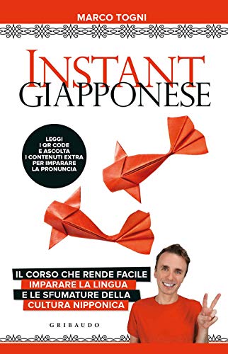 Instant giapponese. Il corso che rende facile imparare la lingua e le sfumature della cultura nipponica (Straordinariamente) von Gribaudo