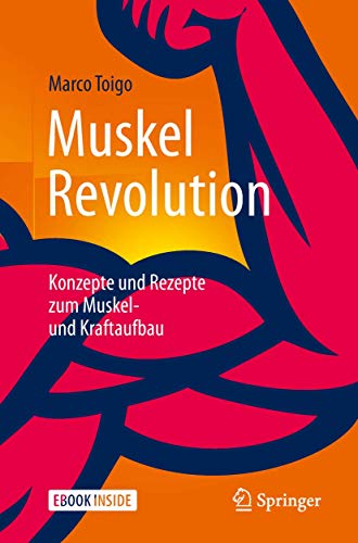 MuskelRevolution: Konzepte und Rezepte zum Muskel- und Kraftaufbau von Springer