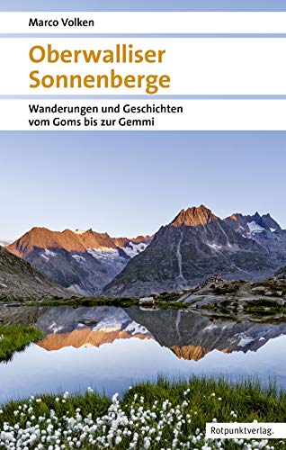 Oberwalliser Sonnenberge: Wanderungen und Geschichten vom Goms bis zur Gemmi (Naturpunkt) von Rotpunktverlag