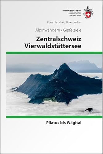 Zentralschweiz / Vierwaldstättersee: Pilatus bis Wägital, Wanderziel Gipfel (Alpin-Wanderführer)