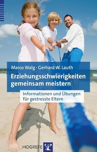 Erziehungsschwierigkeiten gemeinsam meistern: Informationen und Übungen für gestresste Eltern Erziehungsschwierigkeiten gemeinsam meistern: Informationen und Übungen für gestresste Eltern