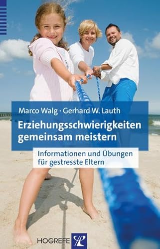 Erziehungsschwierigkeiten gemeinsam meistern: Informationen und Übungen für gestresste Eltern