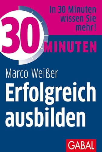 30 Minuten Erfolgreich ausbilden von GABAL Verlag GmbH