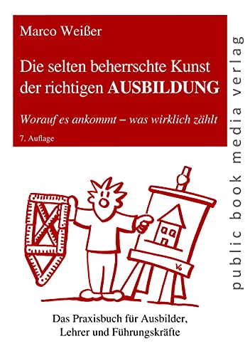 Die selten beherrschte Kunst der richtigen AUSBILDUNG: Worauf es ankommt - was wirklich zählt (public book media verlag)