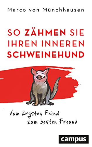 So zähmen Sie Ihren inneren Schweinehund: Vom ärgsten Feind zum besten Freund von Campus Verlag