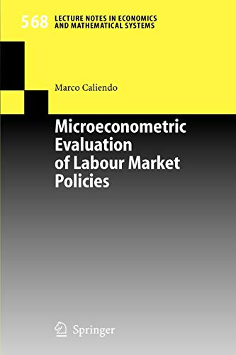 Microeconometric Evaluation of Labour Market Policies (Lecture Notes in Economics and Mathematical Systems, 568, Band 568)