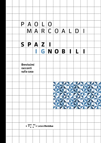Spazi ignobili. Brevissimi racconti sulla casa. Ediz. illustrata (Alleli/Research, Band 118)
