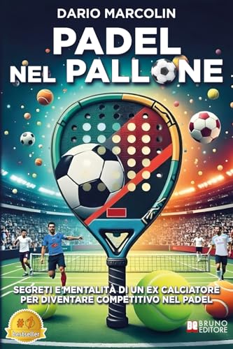 Padel Nel Pallone: Segreti E Mentalità Di Un Ex Calciatore Per Diventare Competitivo Nel Padel Padel Nel Pallone: Segreti E Mentalità Di Un Ex Calciatore Per Diventare Competitivo Nel Padel von Bruno Editore