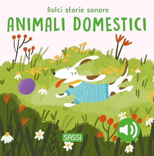 Gli animali domestici. Dolci storie sonore. Ediz. a colori (Sassi junior) von Sassi