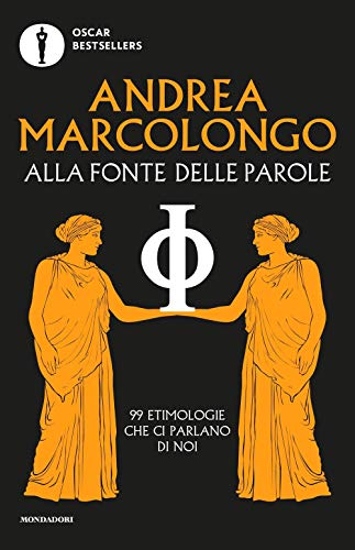 Alla fonte delle parole. 99 etimologie che ci parlano di noi (Oscar bestsellers)