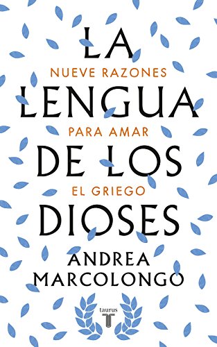 La lengua de los dioses: Nueve razones para amar el griego (Pensamiento) von TAURUS