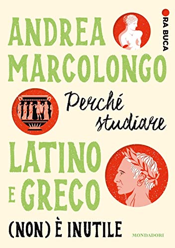 Perché studiare latino e greco (non) è inutile. Ora buca (Divulgazione) von Mondadori