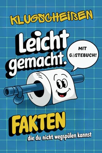Fakten die du nicht wegspülen kannst -Klowissen für Klugscheisser: Das ultimative Klo-Buch für echte Klugscheisser – ein Muss für jedes Badezimmer! von Independently published