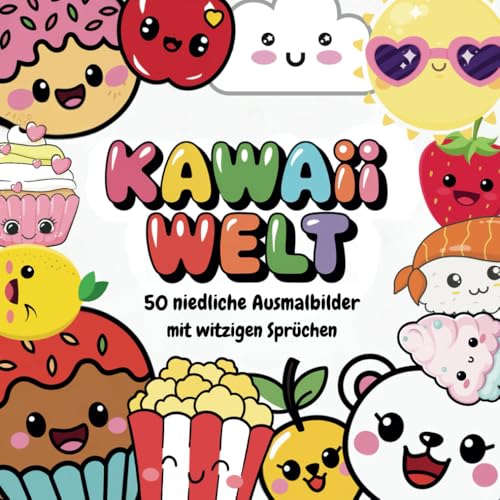 Kawaii Welt! 50 Niedliche Bilder & Witzige Sprüche: Das ultimative Kawaii-Malbuch – Süß, lustig & kreativ! Für Kinder & Erwachsene – Einfach ausmalen, lachen und entspannen! von Independently published
