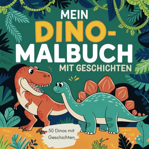 Mein Dino- Malbuch mit lustigen Dinosaurier-Geschichten zum Ausmalen: Dino-Abenteuer Malbuch für Kinder ab 6 Jahren – 50 Ausmalbilder mit Geschichten von Independently published
