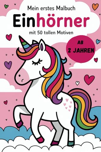Mein erstes Malbuch Einhörner: 50 Ausmalbilder für Kinder ab 2 Jahren mit süßen Einhornmotiven von Independently published