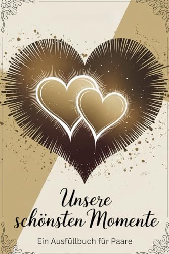 Unsere schönsten Momente – Ein Buch voller Erinnerungen & Liebe! Ein Ausfüllbuch für Paare zum Verschenken inkl. Bucket List.: Das perfekte Geschenk zur Hochzeit, zum Valentinstag oder zum Jahrestag! von Independently published