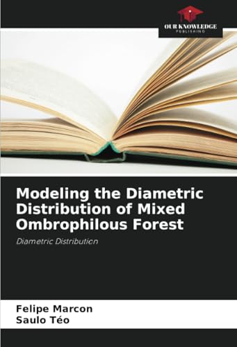 Modeling the Diametric Distribution of Mixed Ombrophilous Forest: Diametric Distribution von Our Knowledge Publishing