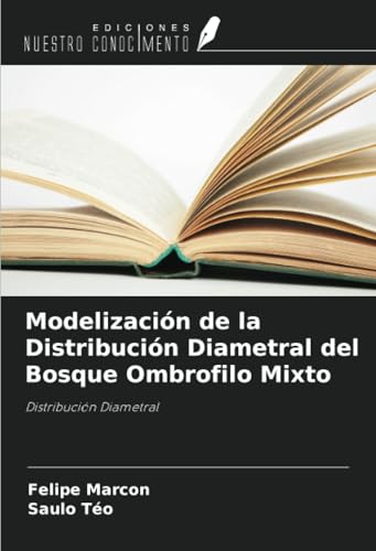 Modelización de la Distribución Diametral del Bosque Ombrofilo Mixto: Distribución Diametral von Ediciones Nuestro Conocimiento