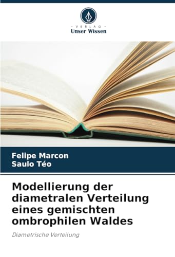 Modellierung der diametralen Verteilung eines gemischten ombrophilen Waldes: Diametrische Verteilung von Verlag Unser Wissen