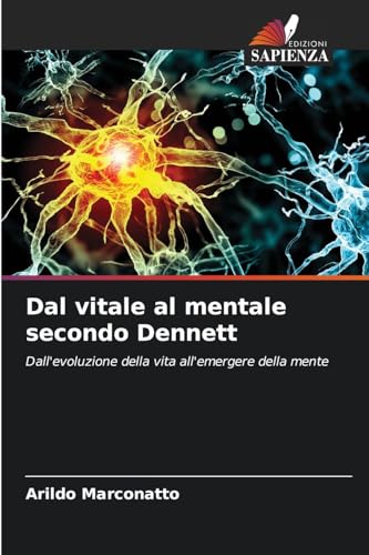 Dal vitale al mentale secondo Dennett: Dall'evoluzione della vita all'emergere della mente von Edizioni Sapienza