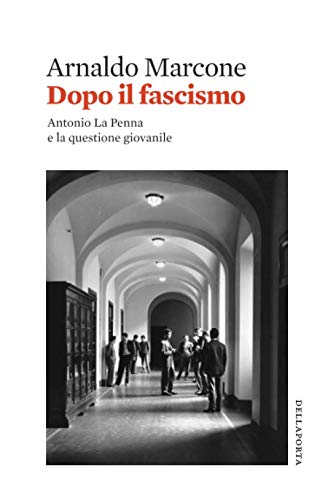 Dopo il fascismo: Antonio La Penna e la questione giovanile von Della Porta Editori