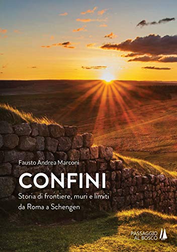 Confini. Storia di frontiere, muri e limiti da Roma a Schengen (Bastian contrari)