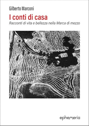 I conti di casa. Racconti di vita e bellezza nella Marca di mezzo (Ephemeria) von Ephemeria
