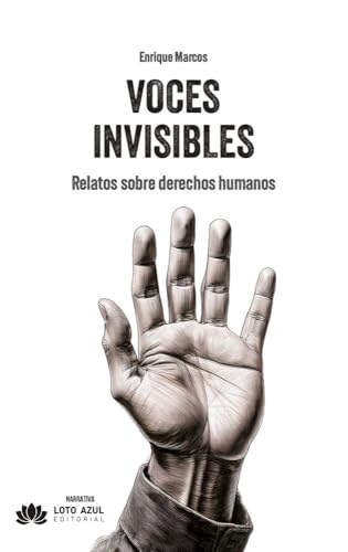 Voces invisibles: Relatos sobre derechos humanos (Narrativa, Band 77) von Loto Azul