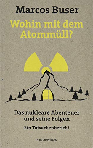 Wohin mit dem Atommüll?: Das nukleare Abenteuer und seine Folgen - Ein Tatsachenbericht von Rotpunktverlag, Zürich