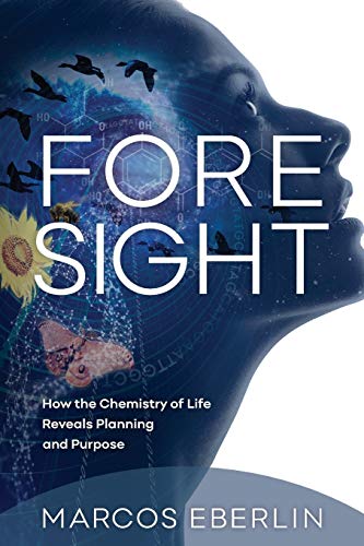 Foresight: How the Chemistry of Life Reveals Planning and Purpose