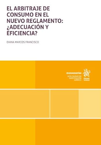 El arbitraje de consumo en el nuevo reglamento: ¿Adecuación y eficiencia? (Monografías) von Editorial Tirant lo Blanch