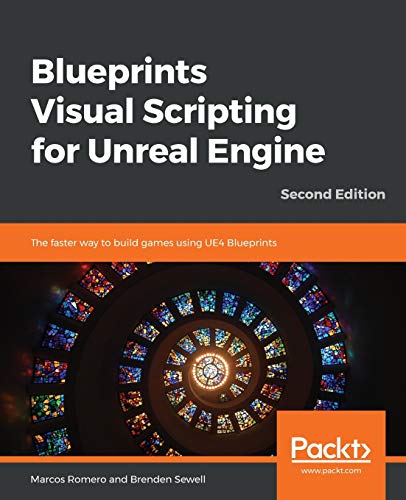 Blueprints Visual Scripting for Unreal Engine: The faster way to build games using UE4 Blueprints, 2nd Edition von Packt Publishing