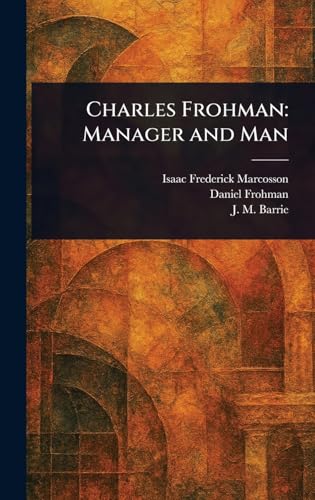 Charles Frohman: Manager and Man von Anson Street Press
