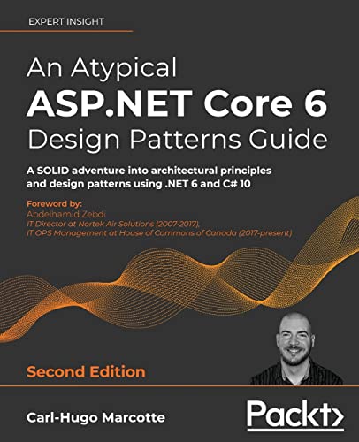An Atypical ASP.NET Core 6 Design Patterns Guide - Second Edition: A SOLID adventure into architectural principles and design patterns using .NET 6 and C# 10 von PODIPRINT