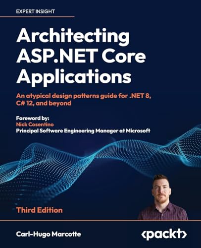 Architecting ASP.NET Core Applications - Third Edition: An atypical design patterns guide for .NET 8, C# 12, and beyond von Packt Publishing